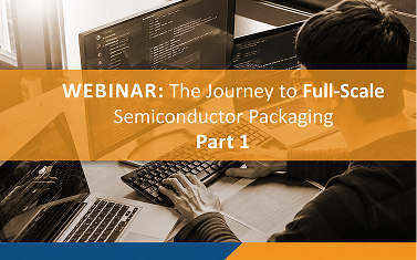The Journey to Full-Scale Semiconductor Packaging, Part 1: Manufacturability Challenges of Semiconductor Packages for Start-ups