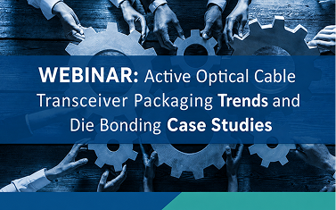 Active Optical Cable Transceiver Packaging Trends and Die Bonding Case Studies